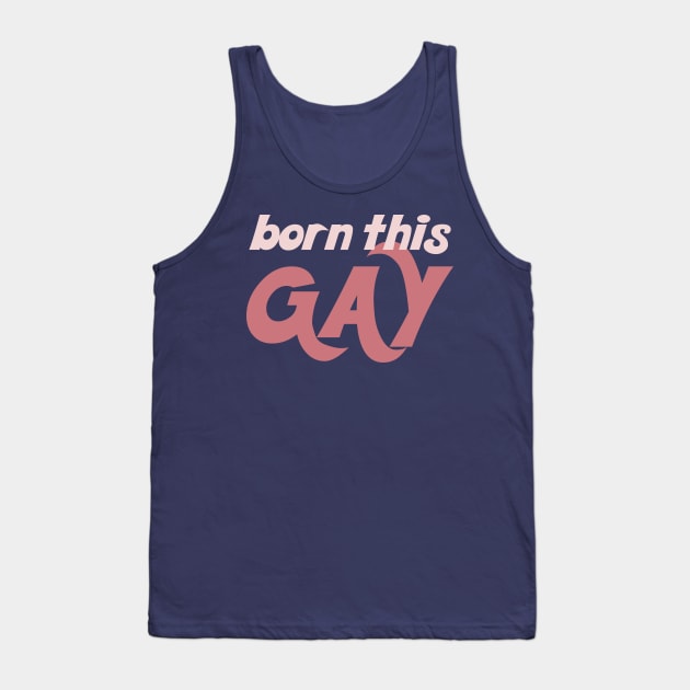 Born This Gay - Typography Design Tank Top by DankFutura